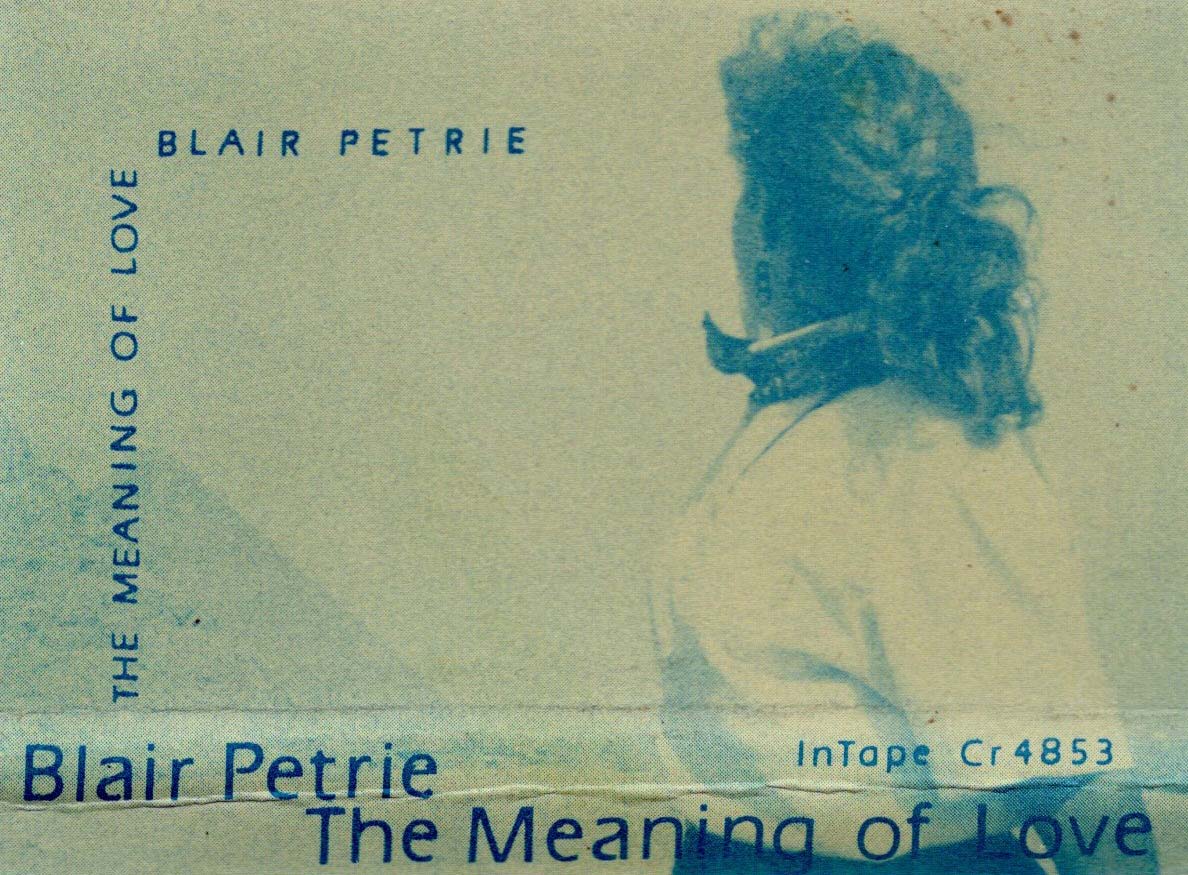 Blair Petrie - The Meaning of Love (cassette)